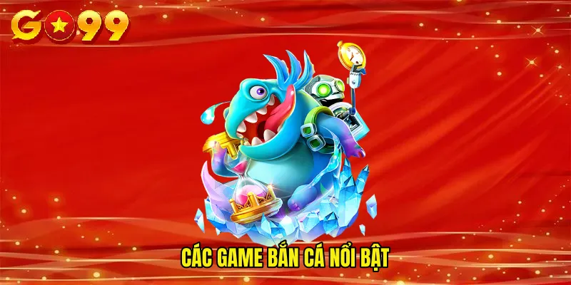 Các game bắn cá nổi bật