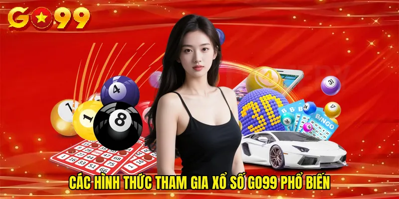Các hình thức tham gia Xổ Số GO99 phổ biến