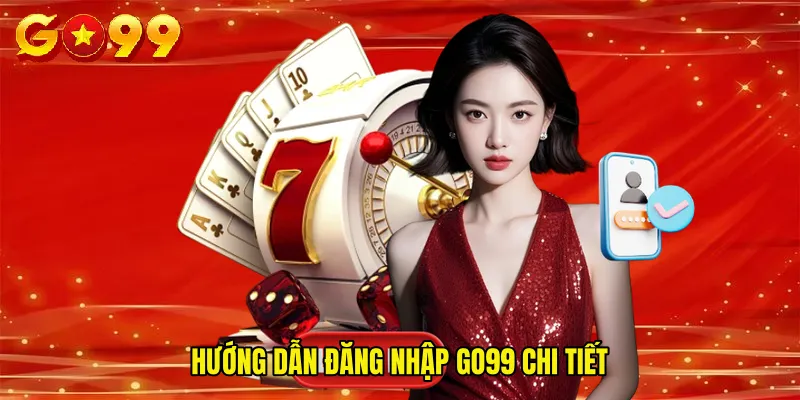 Hướng Dẫn Đăng Nhập GO99 Chi Tiết